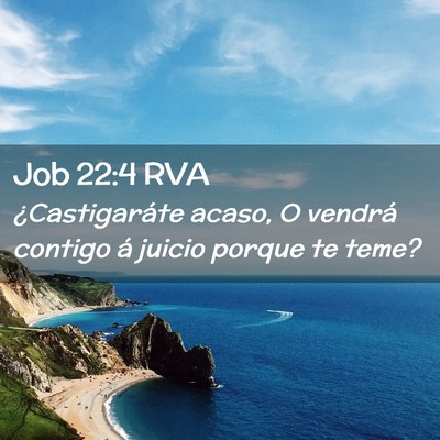 Picture 02 - Job 22:4 RVA - ¿Castigaráte acaso, O vendrá contigo á juicio - Bible Verse Picture