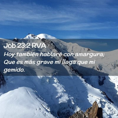 Picture 02 - Job 23:2 RVA - Hoy también hablaré con amargura; Que es más - Bible Verse Picture