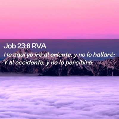 Picture 02 - Job 23:8 RVA - He aquí yo iré al oriente, y no lo hallaré; Y - Bible Verse Picture