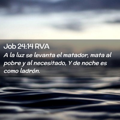 Picture 02 - Job 24:14 RVA - A la luz se levanta el matador, mata al pobre y - Bible Verse Picture