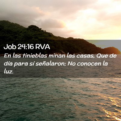 Picture 02 - Job 24:16 RVA - En las tinieblas minan las casas, Que de día - Bible Verse Picture