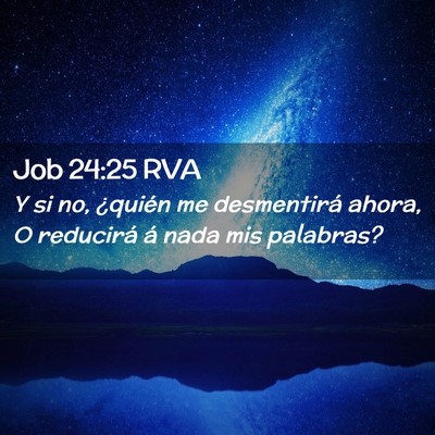 Picture 02 - Job 24:25 RVA - Y si no, ¿quién me desmentirá ahora, O - Bible Verse Picture