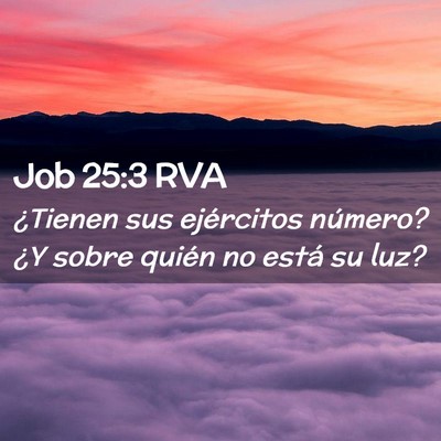 Picture 02 - Job 25:3 RVA - ¿Tienen sus ejércitos número? ¿Y sobre quién - Bible Verse Picture