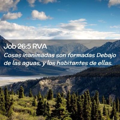 Picture 02 - Job 26:5 RVA - Cosas inanimadas son formadas Debajo de las - Bible Verse Picture