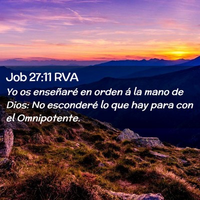 Picture 02 - Job 27:11 RVA - Yo os enseñaré en orden á la mano de Dios: No - Bible Verse Picture