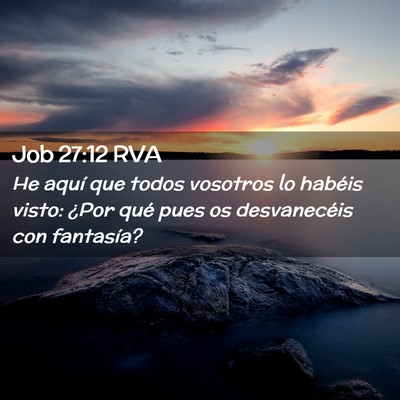 Picture 02 - Job 27:12 RVA - He aquí que todos vosotros lo habéis visto: - Bible Verse Picture