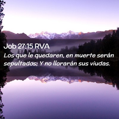 Picture 02 - Job 27:15 RVA - Los que le quedaren, en muerte serán sepultados; - Bible Verse Picture