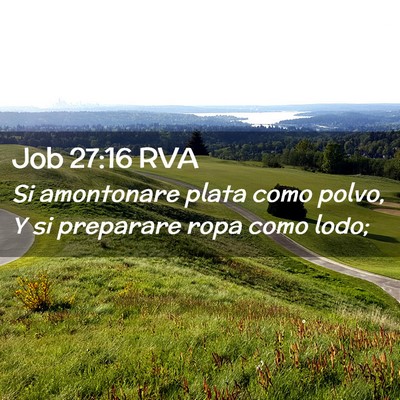 Picture 02 - Job 27:16 RVA - Si amontonare plata como polvo, Y si preparare - Bible Verse Picture