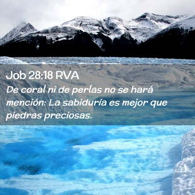 Picture 02 - Job 28:18 RVA - De coral ni de perlas no se hará mención: La - Bible Verse Picture