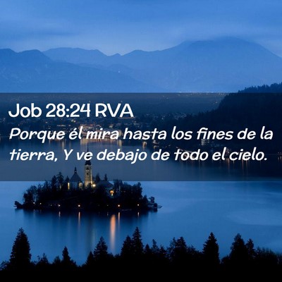 Picture 02 - Job 28:24 RVA - Porque él mira hasta los fines de la tierra, Y - Bible Verse Picture