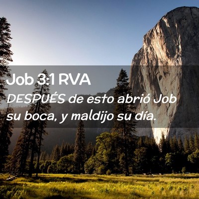 Picture 02 - Job 3:1 RVA - DESPUÉS de esto abrió Job su boca, y maldijo su - Bible Verse Picture