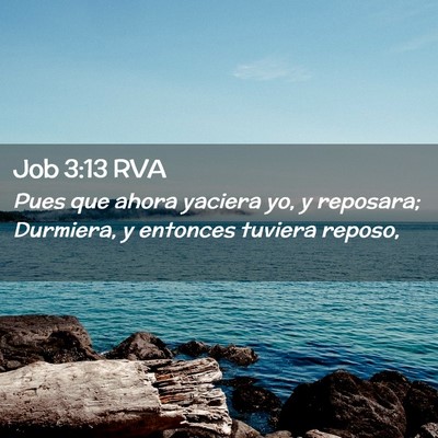 Picture 02 - Job 3:13 RVA - Pues que ahora yaciera yo, y reposara; Durmiera, - Bible Verse Picture