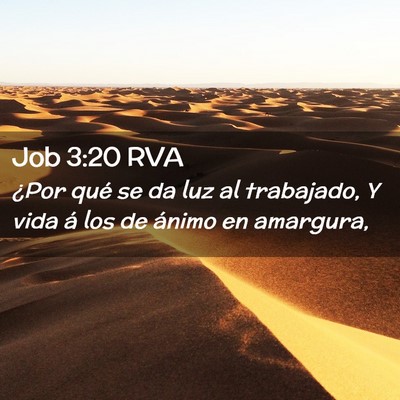 Picture 02 - Job 3:20 RVA - ¿Por qué se da luz al trabajado, Y vida á los - Bible Verse Picture