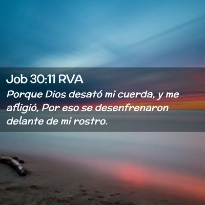 Picture 02 - Job 30:11 RVA - Porque Dios desató mi cuerda, y me afligió, Por - Bible Verse Picture