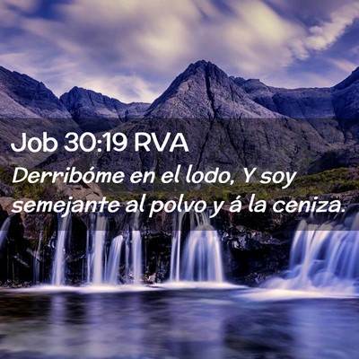 Picture 02 - Job 30:19 RVA - Derribóme en el lodo, Y soy semejante al polvo y - Bible Verse Picture