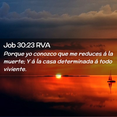 Picture 02 - Job 30:23 RVA - Porque yo conozco que me reduces á la muerte; Y - Bible Verse Picture