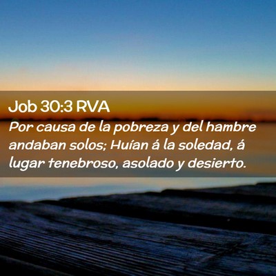 Picture 02 - Job 30:3 RVA - Por causa de la pobreza y del hambre andaban - Bible Verse Picture