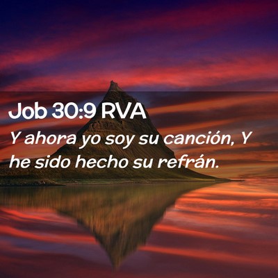 Picture 02 - Job 30:9 RVA - Y ahora yo soy su canción, Y he sido hecho su - Bible Verse Picture