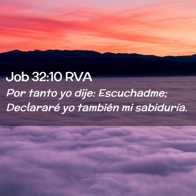 Picture 02 - Job 32:10 RVA - Por tanto yo dije: Escuchadme; Declararé yo - Bible Verse Picture
