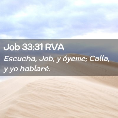 Picture 02 - Job 33:31 RVA - Escucha, Job, y óyeme; Calla, y yo - Bible Verse Picture