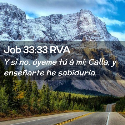 Picture 02 - Job 33:33 RVA - Y si no, óyeme tú á mí; Calla, y enseñarte - Bible Verse Picture