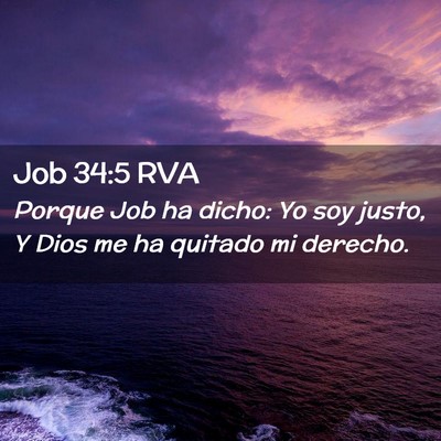 Picture 02 - Job 34:5 RVA - Porque Job ha dicho: Yo soy justo, Y Dios me ha - Bible Verse Picture