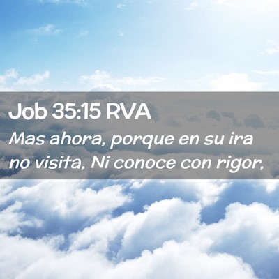 Picture 02 - Job 35:15 RVA - Mas ahora, porque en su ira no visita, Ni conoce - Bible Verse Picture
