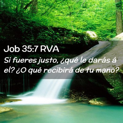 Picture 02 - Job 35:7 RVA - Si fueres justo, ¿qué le darás á el? ¿O qué - Bible Verse Picture