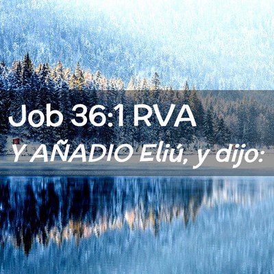 Picture 02 - Job 36:1 RVA - Y AÑADIO Eliú, y - Bible Verse Picture
