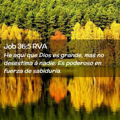 Picture 02 - Job 36:5 RVA - He aquí que Dios es grande, mas no desestima á - Bible Verse Picture