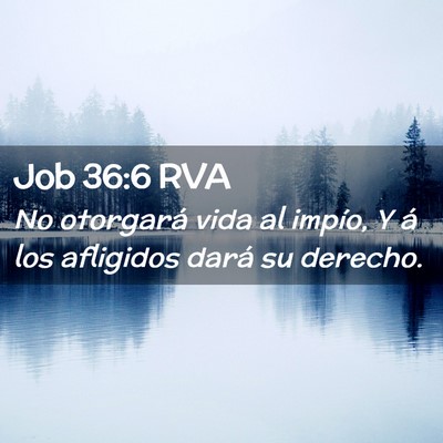 Picture 02 - Job 36:6 RVA - No otorgará vida al impío, Y á los afligidos - Bible Verse Picture