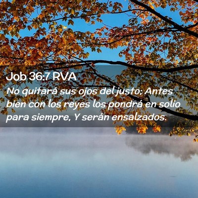 Picture 02 - Job 36:7 RVA - No quitará sus ojos del justo; Antes bien con - Bible Verse Picture