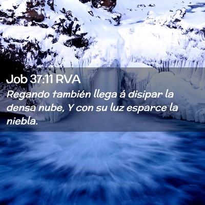 Picture 02 - Job 37:11 RVA - Regando también llega á disipar la densa nube, - Bible Verse Picture