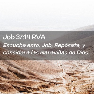Picture 02 - Job 37:14 RVA - Escucha esto, Job; Repósate, y considera las - Bible Verse Picture