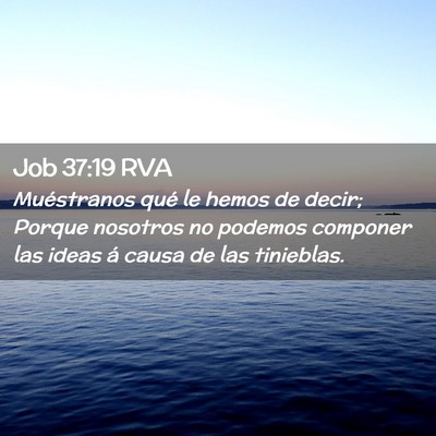 Picture 02 - Job 37:19 RVA - Muéstranos qué le hemos de decir; Porque - Bible Verse Picture