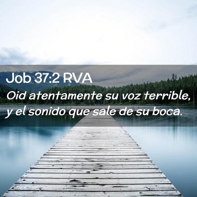 Picture 02 - Job 37:2 RVA - Oid atentamente su voz terrible, y el sonido que - Bible Verse Picture