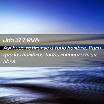 Picture 02 - Job 37:7 RVA - Así hace retirarse á todo hombre, Para que los - Bible Verse Picture