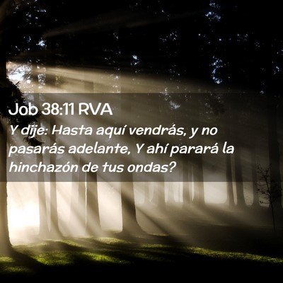 Picture 02 - Job 38:11 RVA - Y dije: Hasta aquí vendrás, y no pasarás - Bible Verse Picture