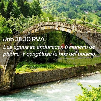 Picture 02 - Job 38:30 RVA - Las aguas se endurecen á manera de piedra, Y - Bible Verse Picture