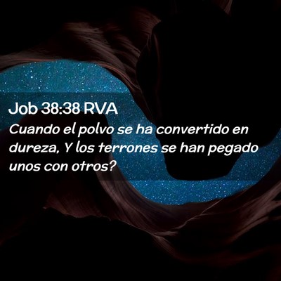 Picture 02 - Job 38:38 RVA - Cuando el polvo se ha convertido en dureza, Y los - Bible Verse Picture