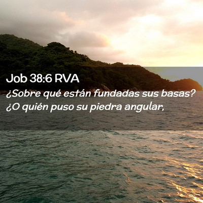 Picture 02 - Job 38:6 RVA - ¿Sobre qué están fundadas sus basas? ¿O - Bible Verse Picture
