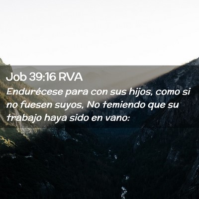 Picture 02 - Job 39:16 RVA - Endurécese para con sus hijos, como si no fuesen - Bible Verse Picture