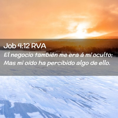 Picture 02 - Job 4:12 RVA - El negocio también me era á mí oculto; Mas mi - Bible Verse Picture