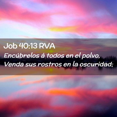 Picture 02 - Job 40:13 RVA - Encúbrelos á todos en el polvo, Venda sus - Bible Verse Picture