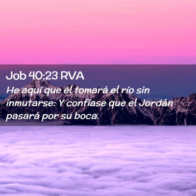 Picture 02 - Job 40:23 RVA - He aquí que él tomará el río sin inmutarse: Y - Bible Verse Picture
