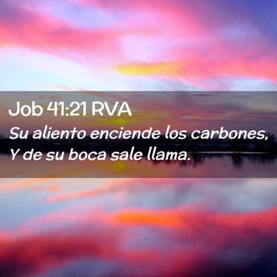 Picture 02 - Job 41:21 RVA - Su aliento enciende los carbones, Y de su boca - Bible Verse Picture