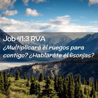 Picture 02 - Job 41:3 RVA - ¿Multiplicará él ruegos para contigo? - Bible Verse Picture