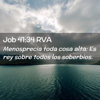 Picture 02 - Job 41:34 RVA - Menosprecia toda cosa alta: Es rey sobre todos - Bible Verse Picture