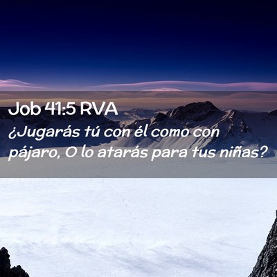 Picture 02 - Job 41:5 RVA - ¿Jugarás tú con él como con pájaro, O lo - Bible Verse Picture