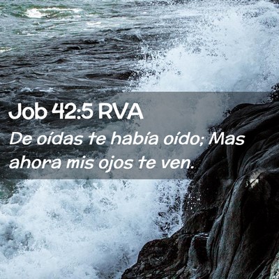 Picture 02 - Job 42:5 RVA - De oídas te había oído; Mas ahora mis ojos te - Bible Verse Picture